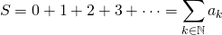 \[ S = 0 + 1 + 2 + 3 + \cdots = \sum_{k \in \mathbb{N}}a_k \]