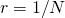 r=1/N