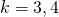 k=3,4