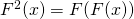 F^2(x) = F( F(x) )